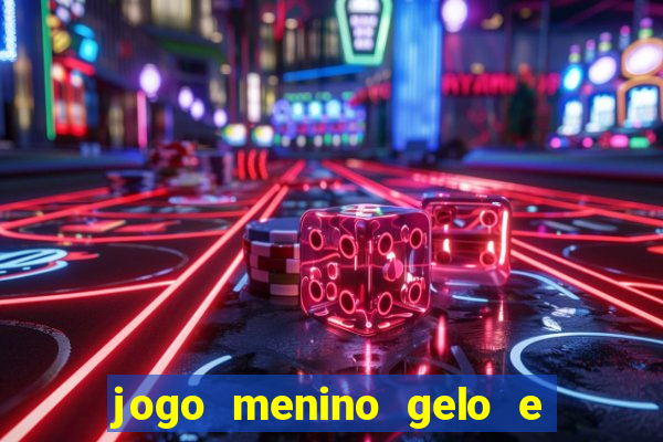 jogo menino gelo e menina lava